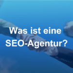 Was ist eine SEO-Agentur?