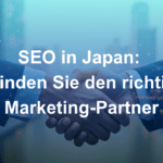 SEO in Japan: So finden Sie den richtigen Marketing-Partner
