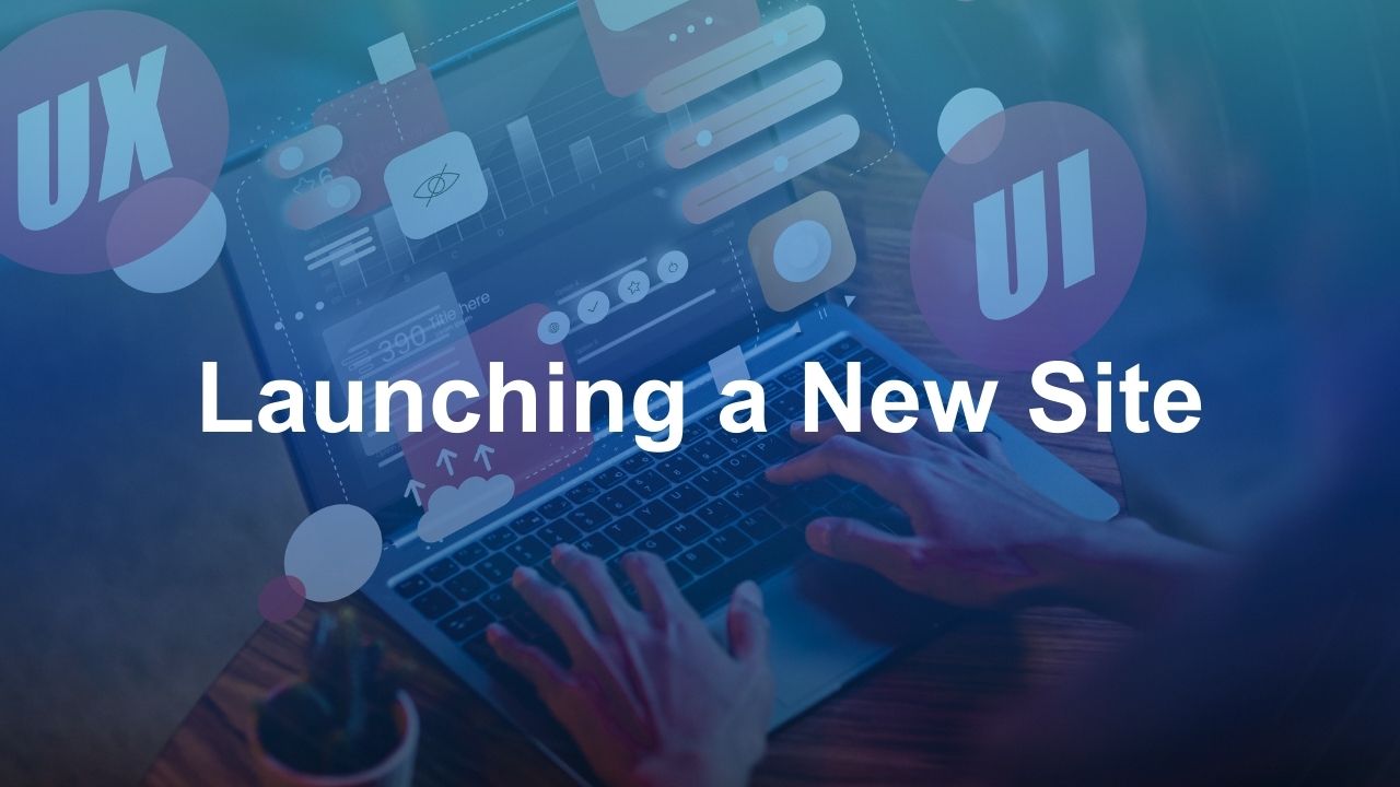 Launching a New Site UX/UI