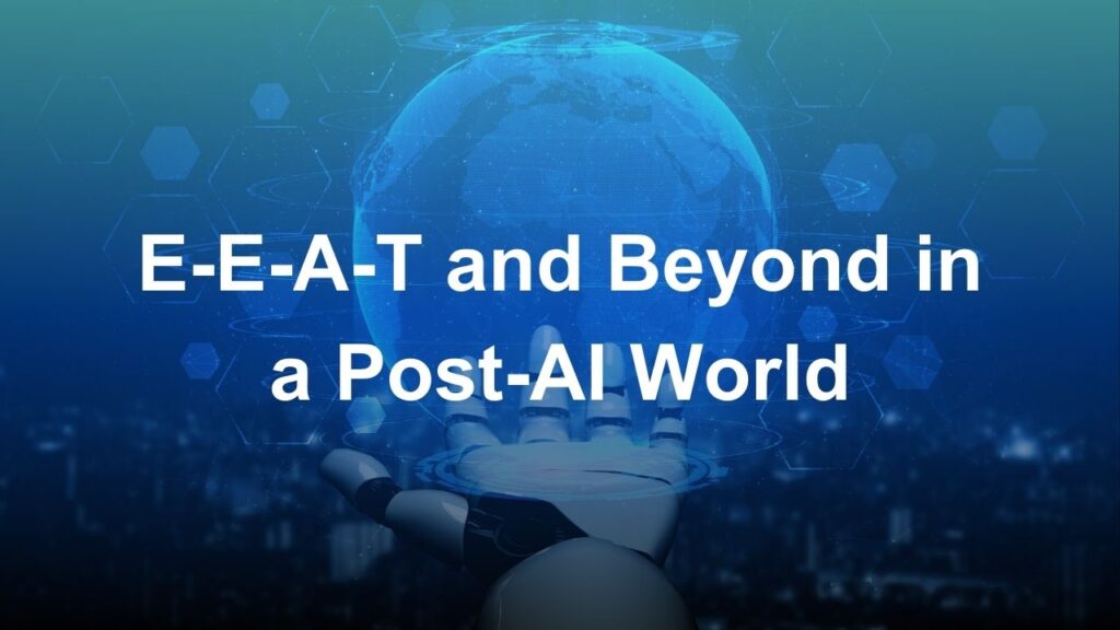 The Future of Search: E-E-A-T and Beyond in a Post-AI World