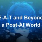 The Future of Search: E-E-A-T and Beyond in a Post-AI World