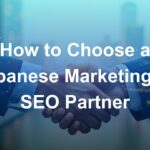 How to Choose a Japanese Marketing or SEO Partner as a Foreign Company Entering Japan