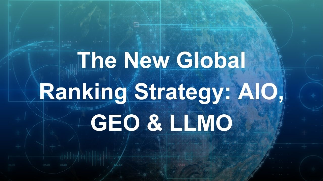 The New Global Ranking Strategy: AIO, GEO & LLMO