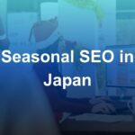 Seasonal SEO in Japan: How to Plan Content Around Japanese Holidays and Events