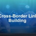 Cross-Border Link Building: How Backlinks and Digital PR Actually Work Between Japan and Western Markets