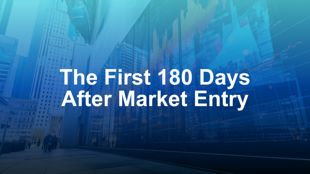The First 180 Days After Market Entry: An Operating Playbook