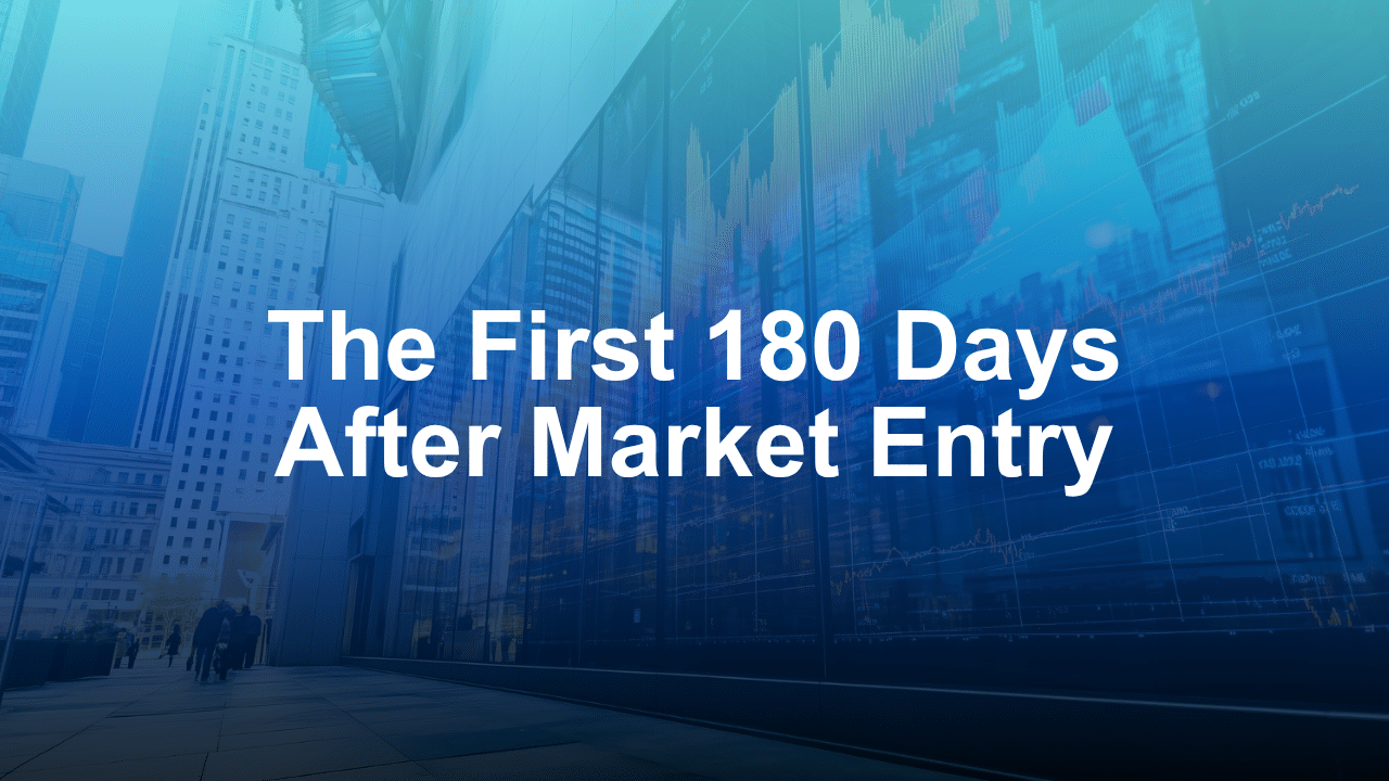 The First 180 Days After Market Entry: An Operating Playbook