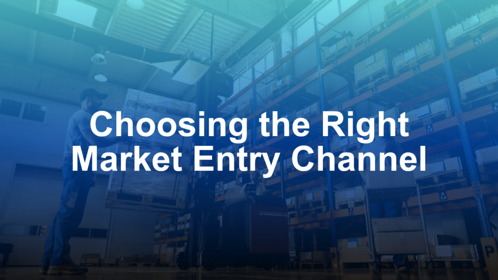 Direct Sales, Distributors, or Marketplaces? Choosing the Right Market Entry Channel